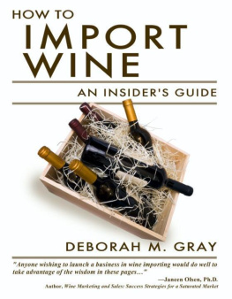 Deborah M. Gray - How to Import Wine: An Insider’s Guide