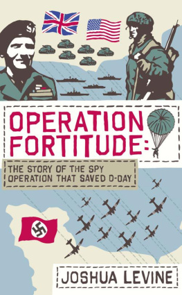 Joshua Levine Operation Fortitude: The True Story of the Key Spy Operation of WWII That Saved D-Day