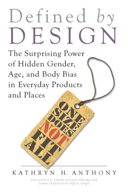 Kathryn H. Anthony Defined by Design: The Surprising Power of Hidden Gender, Age, and Body Bias in Everyday Products and Places