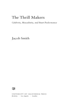 Jacob Smith The Thrill Makers: Celebrity, Masculinity, and Stunt Performance