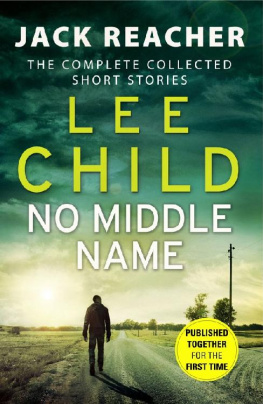 Lee Child No Middle Name: The Complete Collected Jack Reacher Short Stories