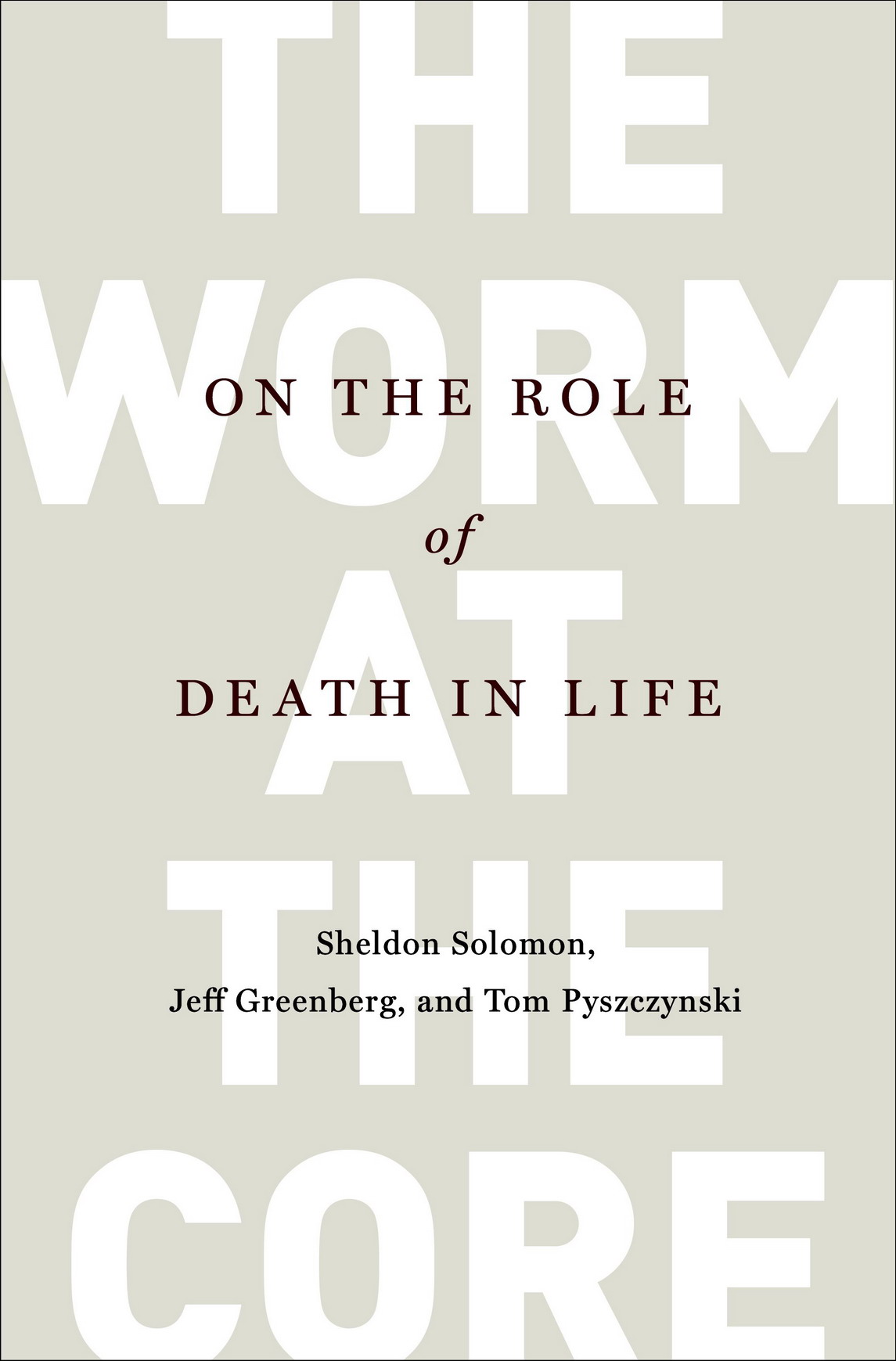 The Worm at the Core On the Role of Death in Life - photo 1