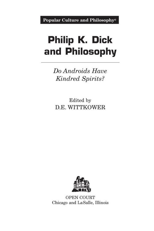 Table of Contents Praise for Philip K Dick and Philosophy Do Androids - photo 1