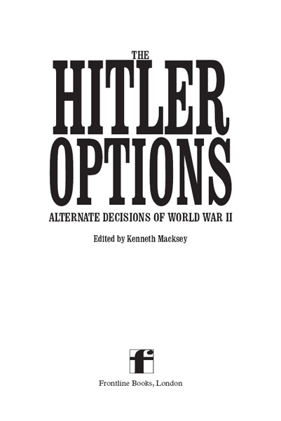 The Hitler Options A Greenhill Book Greenhill Books First published in - photo 1