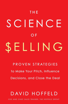 David Hoffeld - The Science of Selling: Proven Strategies to Make Your Pitch, Influence Decisions, and Close the Deal