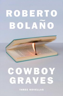 Roberto Bolano - Cowboy Graves: Three Novellas