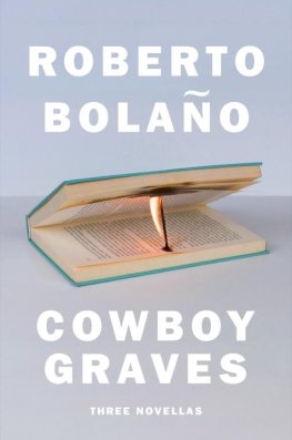 Roberto Bolano Cowboy Graves: Three Novellas