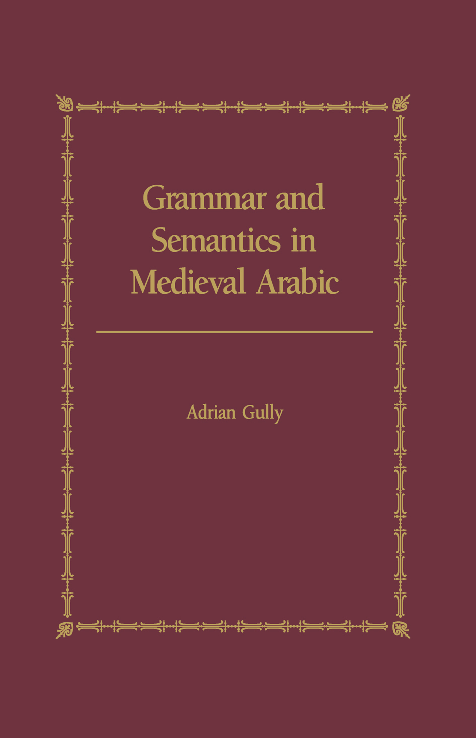 Grammar and Semantics in Medieval Arabic For all those working in the field of - photo 1