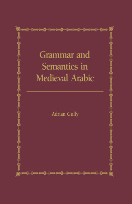 Adrian Gully Grammar and Semantics in Medieval Arabic: The Study of Ibn-Hisham’s ’Mughni I-Labib’