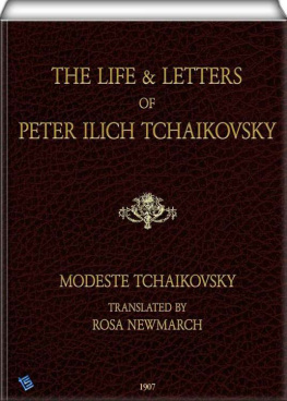 Modeste Tchaikovsky - The Life and Letters of Peter Ilich Tchaikovsky