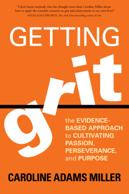 Caroline Adams Miller Getting Grit: The Evidence-Based Approach to Cultivating Passion, Perseverance, and Purpose