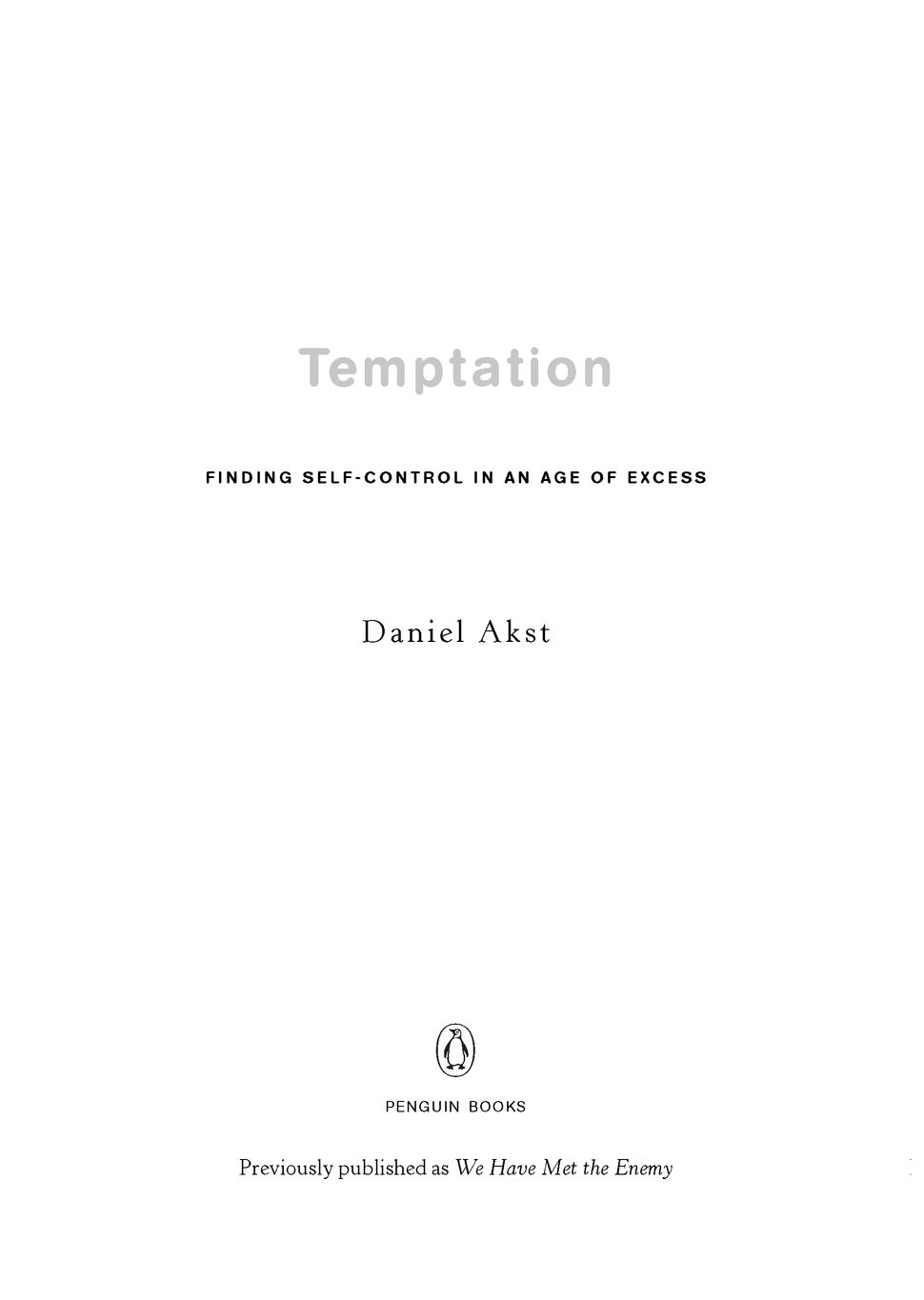 Table of Contents Praise for Temptation by Daniel Akst Given how reluctant we - photo 2