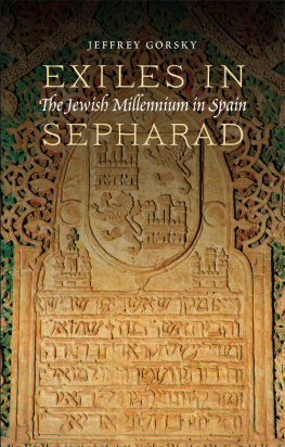 Jeffrey Gorsky - Exiles in Sepharad: The Jewish Millennium in Spain