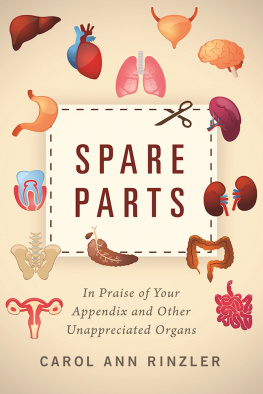 Carol Ann Rinzler - Spare Parts: In Praise of Your Appendix and Other Unappreciated Organs