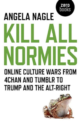 Angela Nagle - Kill All Normies: Online Culture Wars From 4Chan and Tumblr to Trump and the Alt-Right