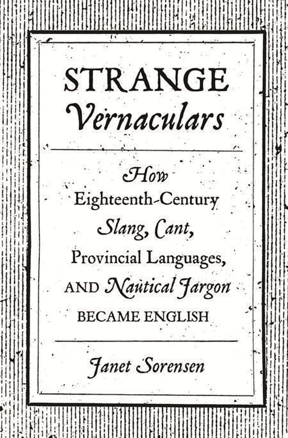 Strange Vernaculars How Eighteenth-Century Slang Cant Provincial Languages and Nautical Jargon Became English - image 1
