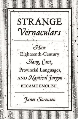 Janet Sorensen Strange Vernaculars: How Eighteenth-Century Slang, Cant, Provincial Languages, and Nautical Jargon Became English