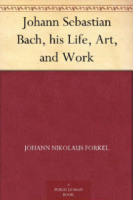 Johann Nikolaus Forkel Johann Sebastian Bach - His Life, Art and Work