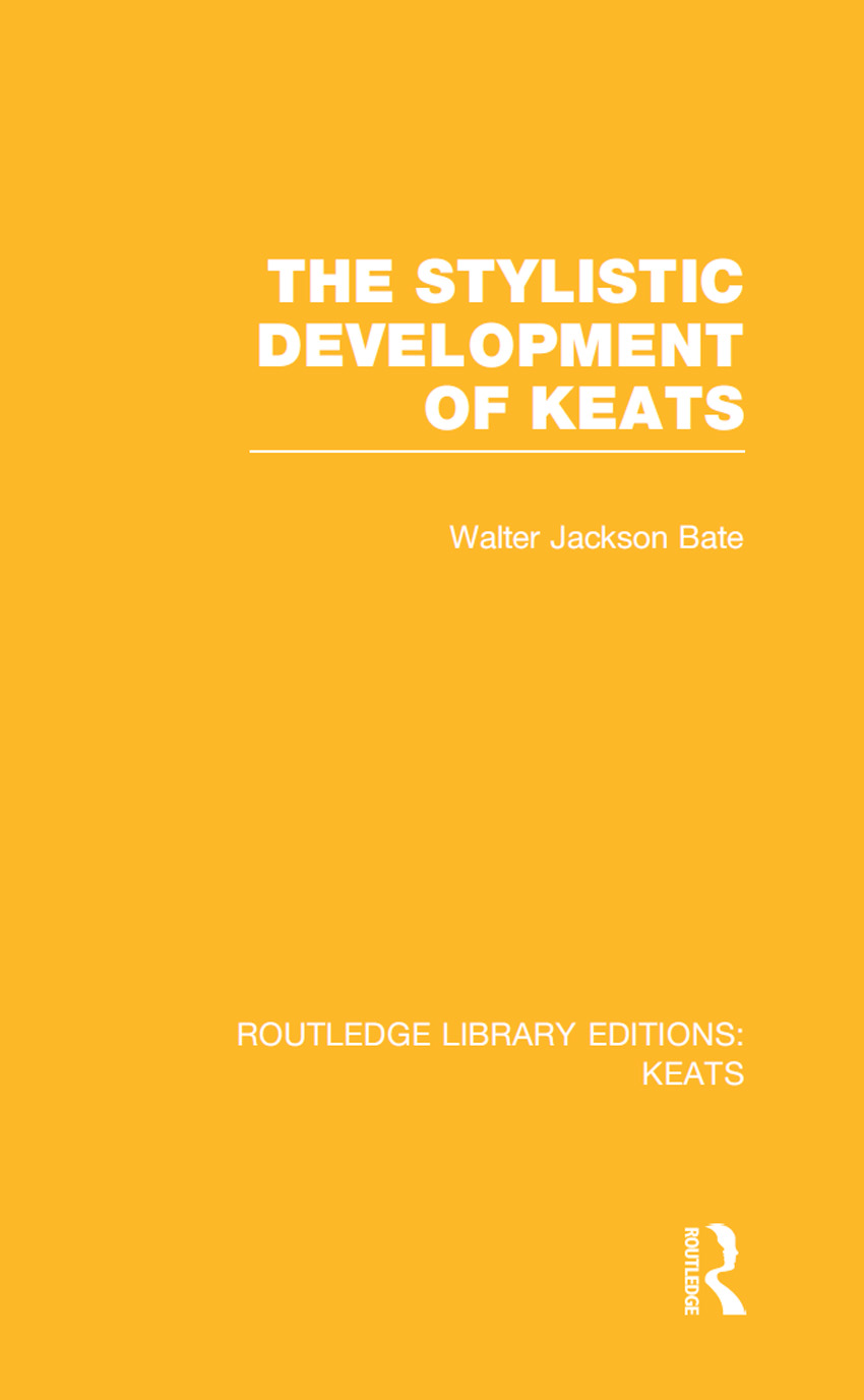 ROUTLEDGE LIBRARY EDITIONS KEATS Volume 1 THE STYLISTIC DEVELOPMENT OF KEATS - photo 1