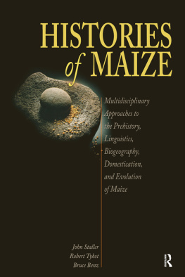 John E. Staller - Histories of maize: multidisciplinary approaches to the prehistory, linguistics, biogeography, domestication, and evolution of maize