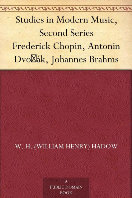 William Henry Hadow - Studies in Modern Music: Frederick Chopin, Antonin Dvořák, Johannes Brahms