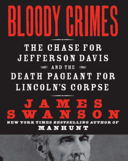 James L. Swanson Bloody Crimes: The Chase for Jefferson Davis and the Death Pageant for Lincolns Corpse