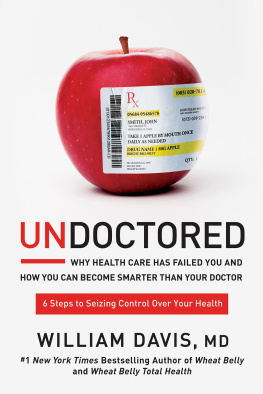 William Davis Undoctored: Why Health Care Has Failed You and How You Can Become Smarter Than Your Doctor