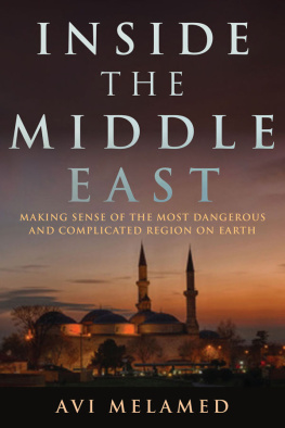 Avi Melamed Inside the Middle East: Making Sense of the Most Dangerous and Complicated Region on Earth