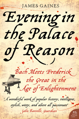 James Gaines Evening in the Palace of Reason: Bach Meets Frederick the Great in the Age of Enlightenment