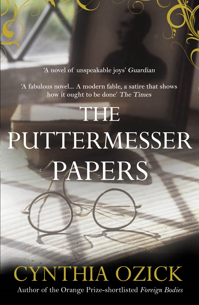 THE PUTTERMESSER PAPERS Fiction by Cynthia Ozick Foreign Bodies Dictation - photo 1