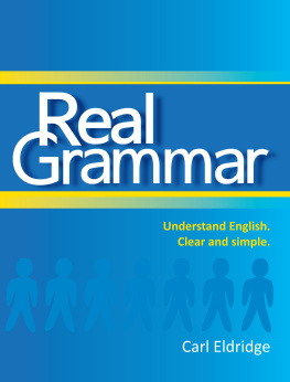 Carl Eldridge - Real Grammar: Understand English. Clear and simple.