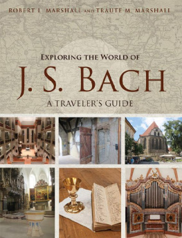 Robert L. Marshall Exploring the World of J. S. Bach: A Traveler’s Guide