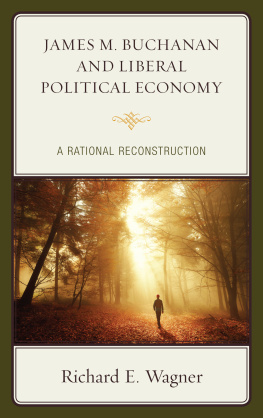 Richard E. Wagner - James M. Buchanan and Liberal Political Economy: A Rational Reconstruction