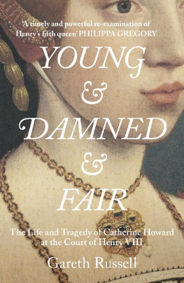 Gareth Russell Young and Damned and Fair: The Life of Catherine Howard, Fifth Wife of King Henry VIII