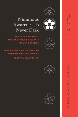 Robert E. Buswell Numinous Awareness Is Never Dark: The Korean Buddhist Master Chinul’s Excerpts on Zen Practice