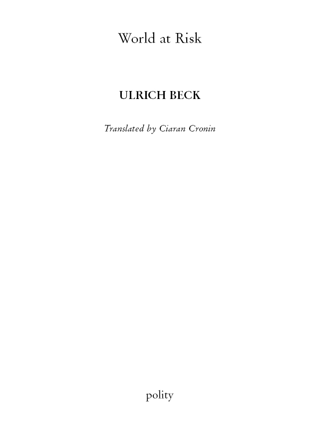 Copyright Ulrich Beck 2007 First published in German as Weltrisikogesellschaft - photo 2