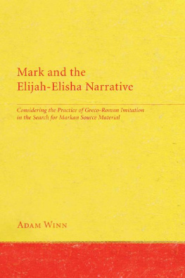 Adam Winn - Mark and the Elijah-Elisha Narrative: Considering the Practice of Greco-Roman Imitation in the Search for Markan Source Material