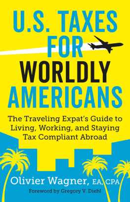 Olivier Wagner - U.S. Taxes for Worldly Americans: The Traveling Expat’s Guide to Living, Working, and Staying Tax Compliant Abroad