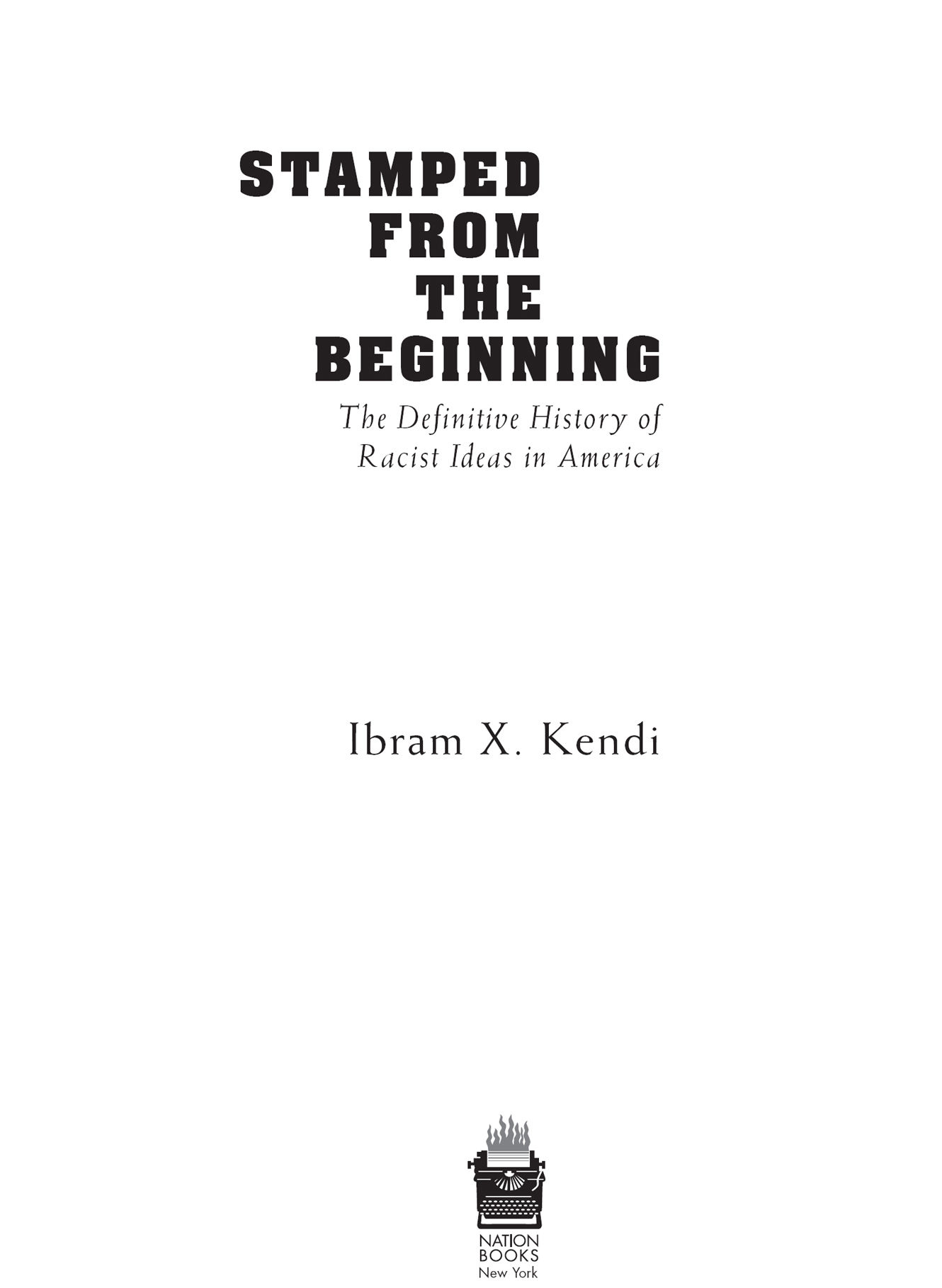 Copyright 2016 by Ibram X Kendi Published by Nation Books A Member of the - photo 2