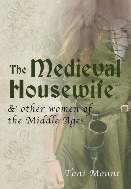 Toni Mount The Medieval Housewife & Other Women of the Middle Ages