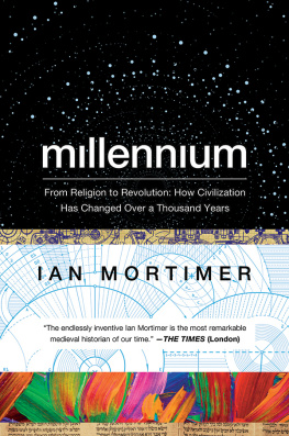 Ian Mortimer - Millennium: From Religion to Revolution: How Civilization Has Changed Over a Thousand Years