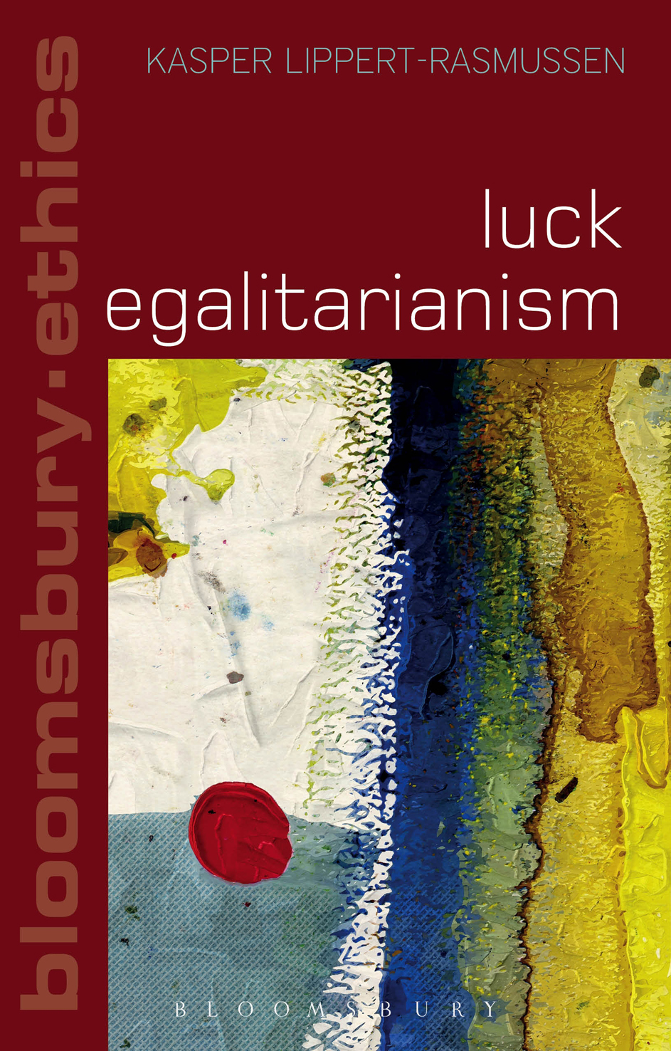 Luck Egalitarianism BLOOMSBURY ETHICS Series Editors Thom Brooks Reader in - photo 1