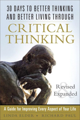 Linda Elder - 30 Days to Better Thinking and Better Living Through Critical Thinking: A Guide for Improving Every Aspect of Your Life, Revised and Expanded