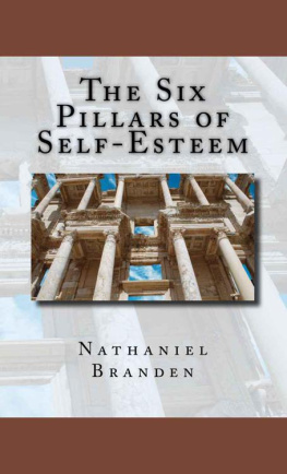 Nathaniel Branden The Six Pillars of Self-Esteem: The Definitive Work on Self-Esteem by the Leading Pioneer in the Field