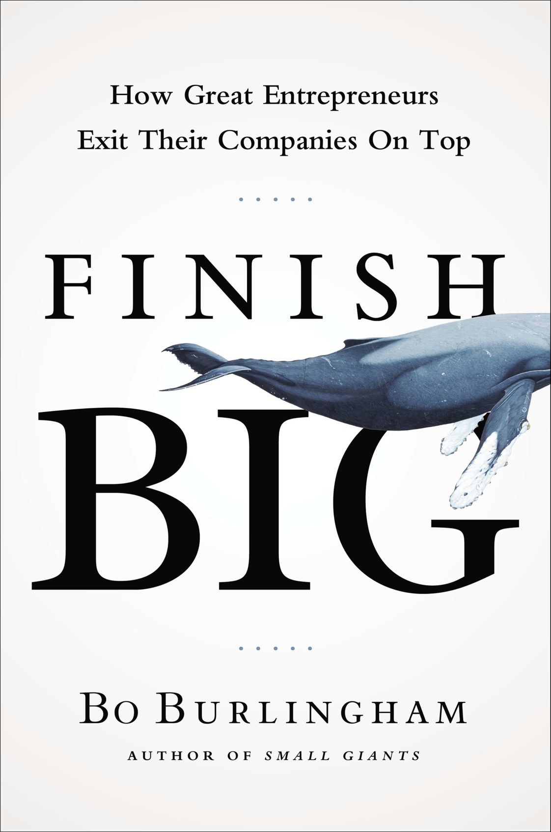 Finish big how great entrepreneurs exit their companies on top - image 1