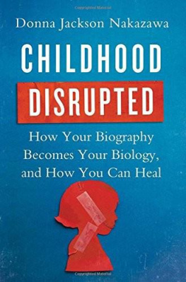 Donna Jackson Nakazawa Childhood Disrupted- How your biography becomes your biology, and how you can heal