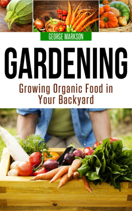 George Markson - Gardening: Growing Organic Food in Your Backyard