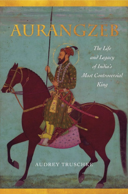 Audrey Truschke - Aurangzeb: The Life and Legacy of India’s Most Controversial King