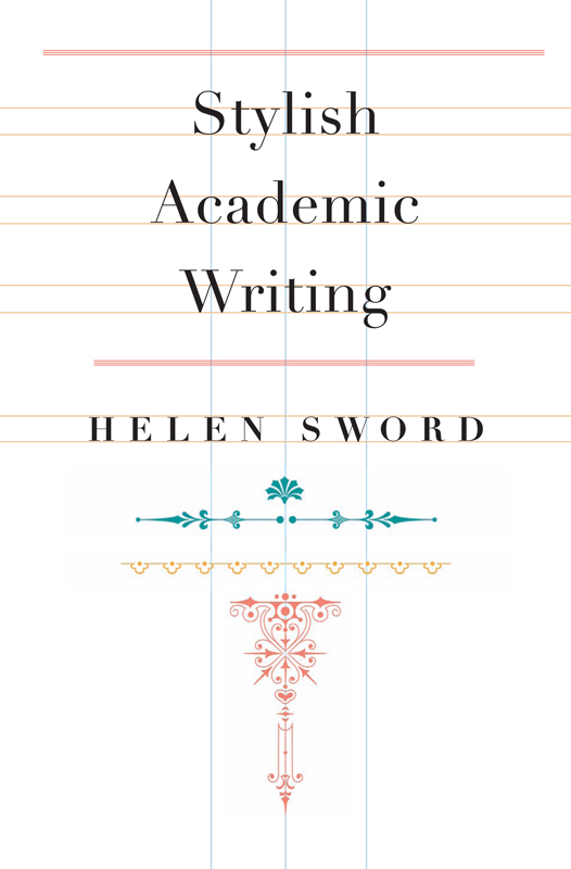 Stylish Academic Writing Stylish Academic Writing Helen Sword HARVARD - photo 1