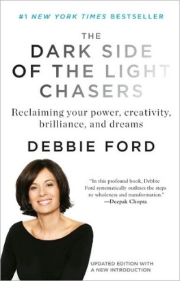 Debbie Ford The Dark Side of the Light Chasers: Reclaiming Your Power, Creativity, Brilliance, and Dreams
